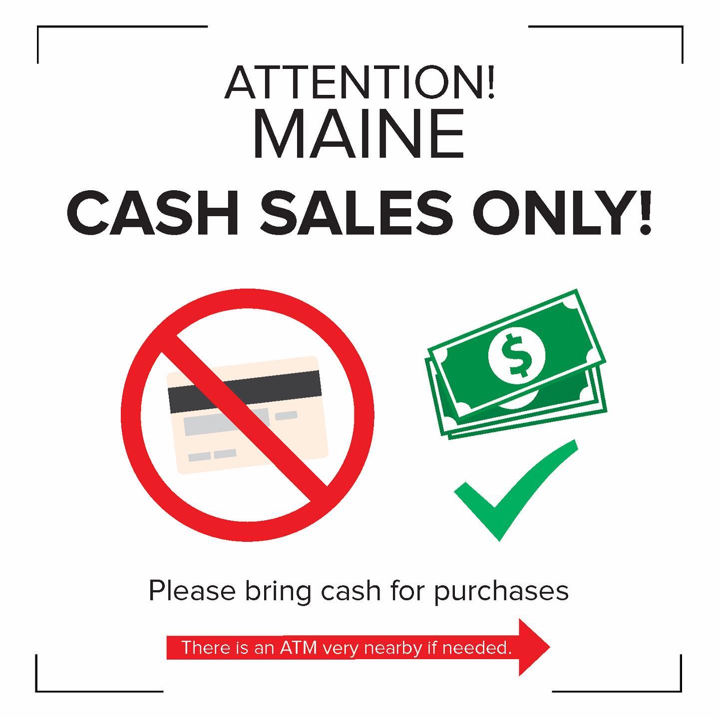 Attention Maine️
Cash sales only ☹️
Please see ATM’s nearby