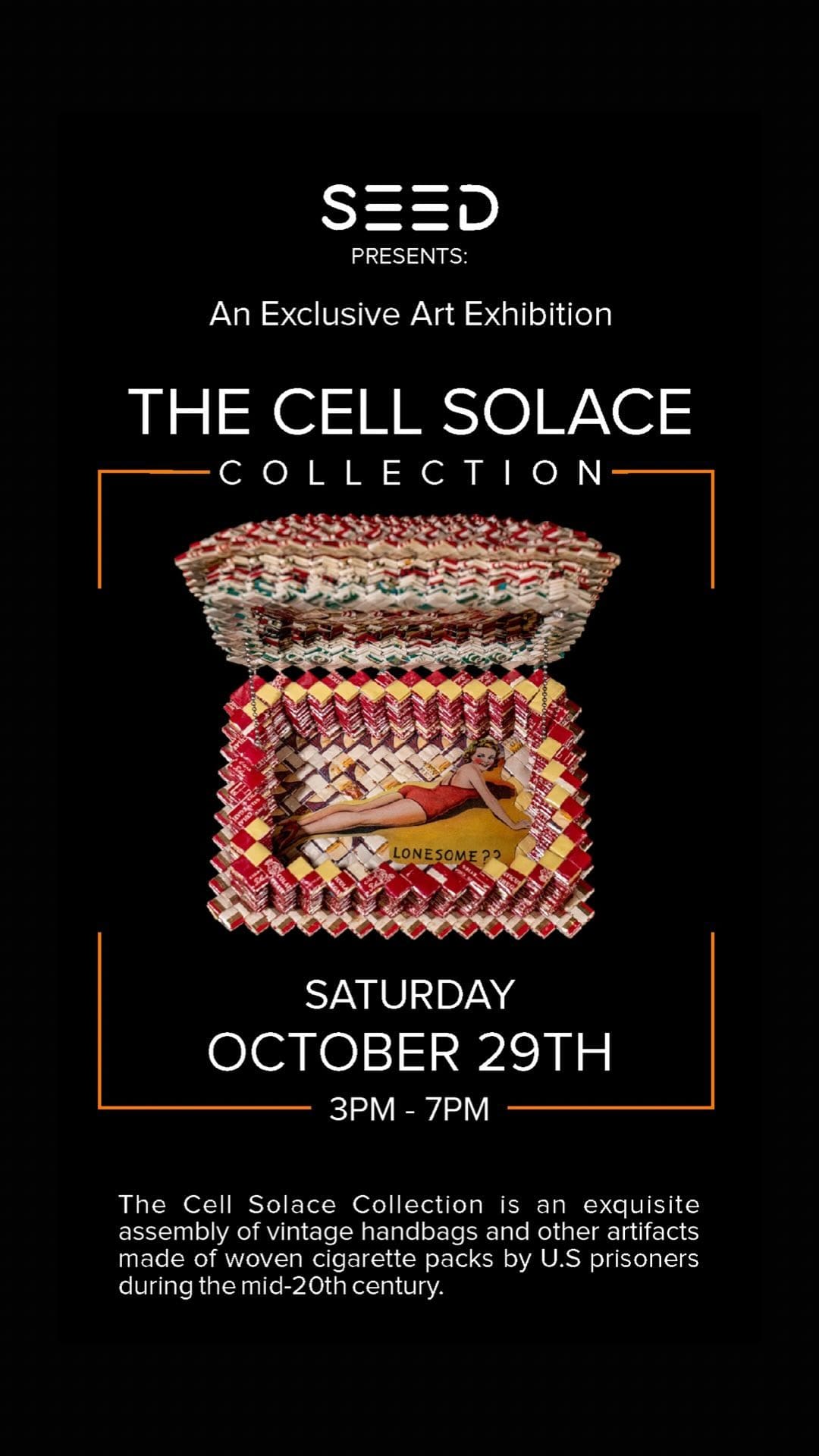 The Cell Solace Collection at SEED Boston!The Cell Solace Collection is an exquisite assembly of vintage handbags and other artifacts made of woven cigarette packs by U.S prisoners during the mid-20th century.Saturday Oct 29, 2022
3:00pm - 7:00pm